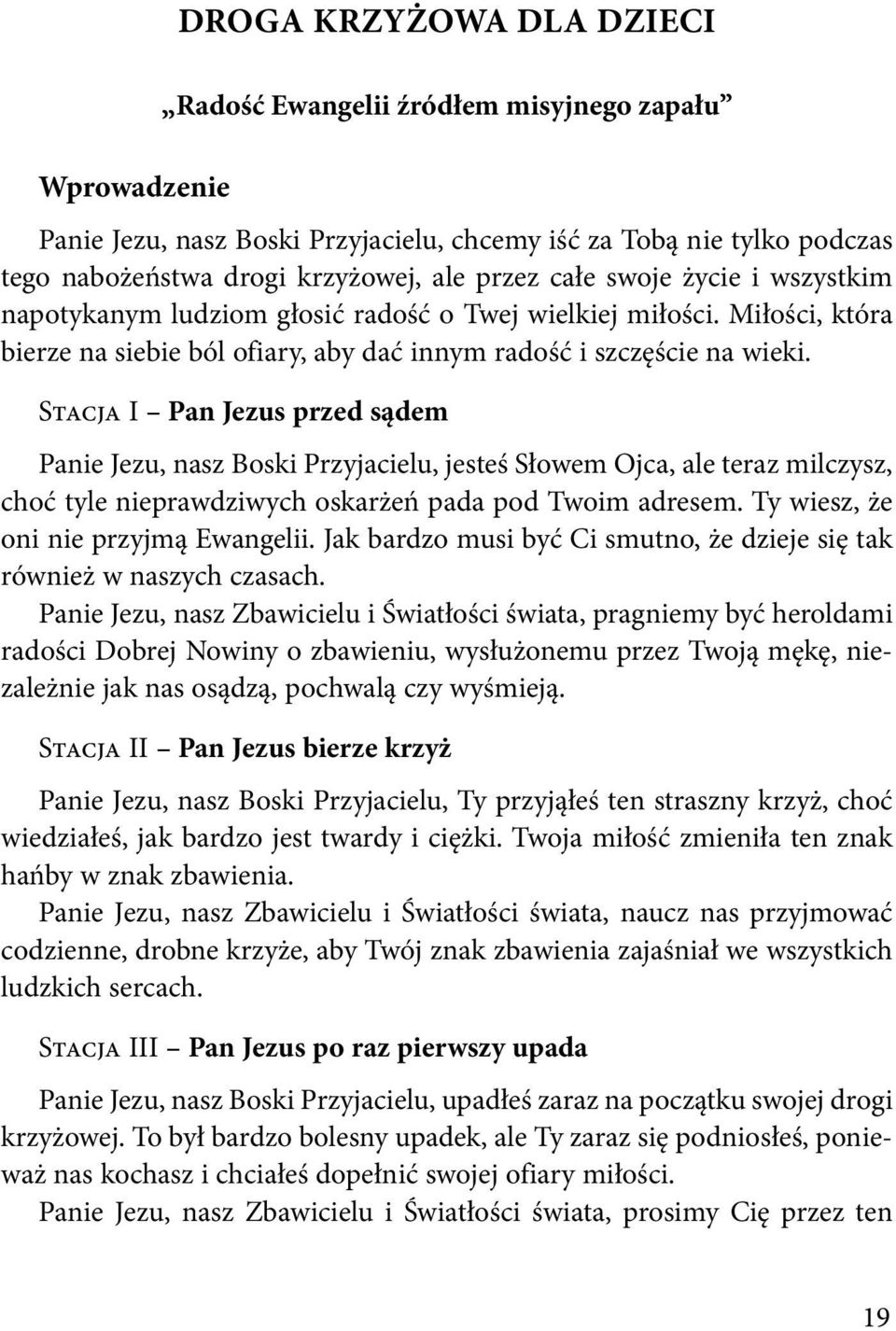 Stacja I Pan Jezus przed sądem Panie Jezu, nasz Boski Przyjacielu, jesteś Słowem Ojca, ale teraz milczysz, choć tyle nieprawdziwych oskarżeń pada pod Twoim adresem.