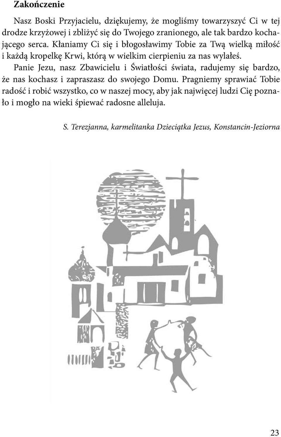 Panie Jezu, nasz Zbawicielu i Światłości świata, radujemy się bardzo, że nas kochasz i zapraszasz do swojego Domu.