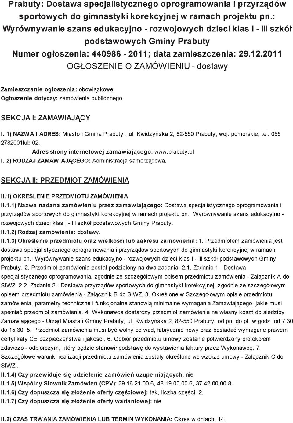 2011 OGŁOSZENIE O ZAMÓWIENIU - dostawy Zamieszczanie ogłoszenia: obowiązkowe. Ogłoszenie dotyczy: zamówienia publicznego. SEKCJA I: ZAMAWIAJĄCY I. 1) NAZWA I ADRES: Miasto i Gmina Prabuty, ul.