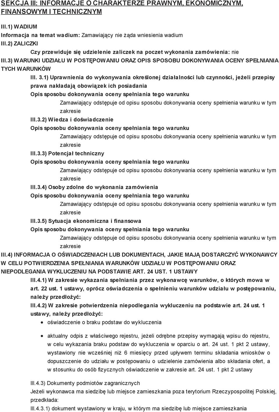 1) Uprawnienia do wykonywania określonej działalności lub czynności, jeżeli przepisy prawa nakładają obowiązek ich posiadania III.3.2) Wiedza i doświadczenie III.3.3) Potencjał techniczny III.3.4) Osoby zdolne do wykonania zamówienia III.