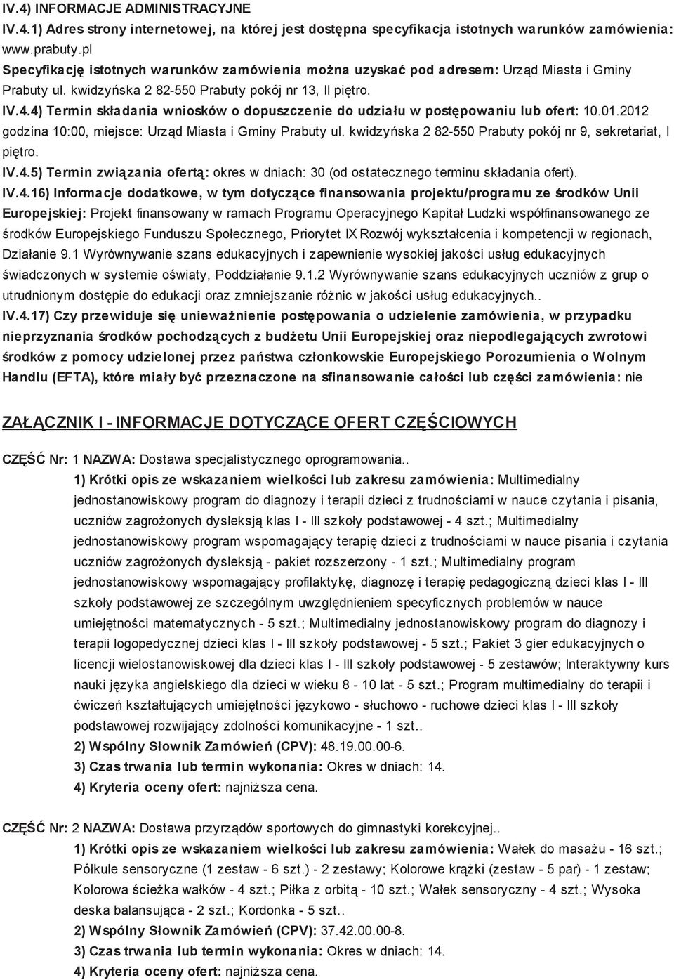 4) Termin składania wniosków o dopuszczenie do udziału w postępowaniu lub ofert: 10.01.2012 godzina 10:00, miejsce: Urząd Miasta i Gminy Prabuty ul.