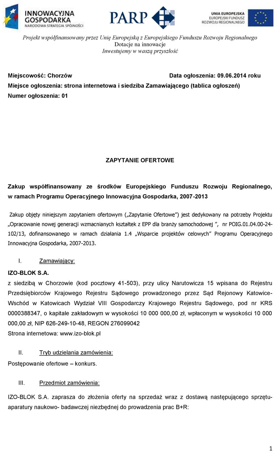 Regionalnego, w ramach Programu Operacyjnego Innowacyjna Gospodarka, 2007-2013 Zakup objęty niniejszym zapytaniem ofertowym ( Zapytanie Ofertowe ) jest dedykowany na potrzeby Projektu Opracowanie