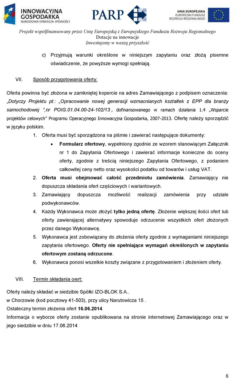 : Opracowanie nowej generacji wzmacnianych kształtek z EPP dla branży samochodowej,nr POIG.01.04.00-24-102/13, dofinansowanego w ramach działania 1.