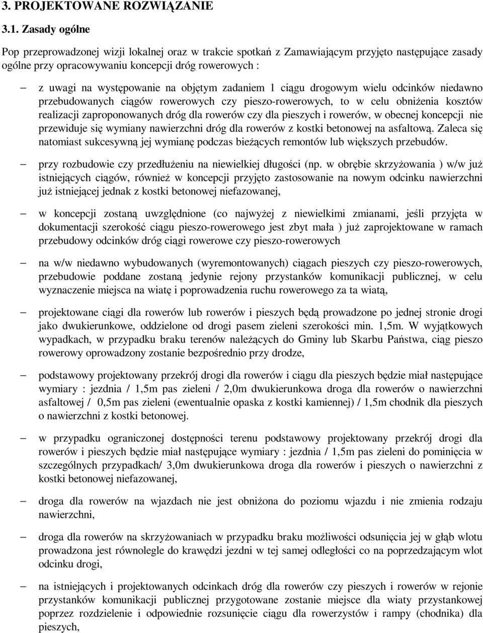 objętym zadaniem 1 ciągu drogowym wielu odcinków niedawno przebudowanych ciągów rowerowych czy pieszo-rowerowych, to w celu obniŝenia kosztów realizacji zaproponowanych dróg dla rowerów czy dla