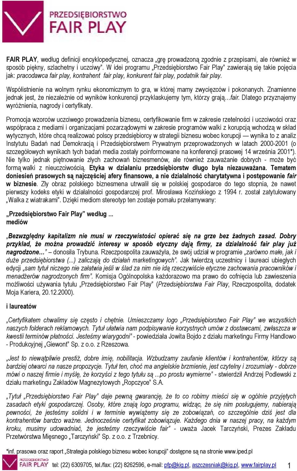 Wspó%istnienie na wolnym rynku ekonomicznym to gra, w której mamy zwyci*zców i pokonanych. Znamienne jednak jest, -e niezale-nie od wyników konkurencji przyklaskujemy tym, którzy graj+ fair.