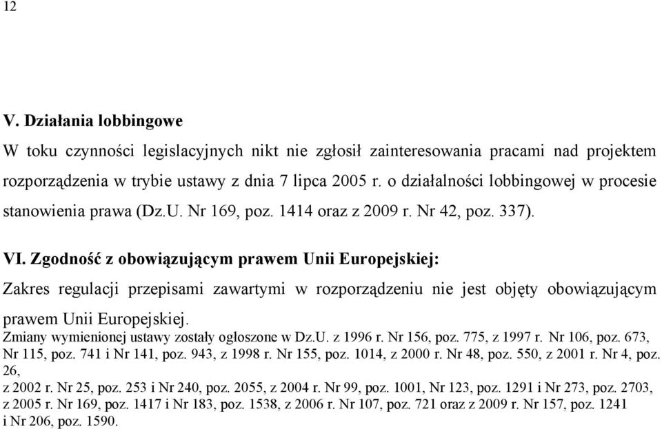 Zgodność z obowiązującym prawem Unii Europejskiej: Zakres regulacji przepisami zawartymi w rozporządzeniu nie jest objęty obowiązującym prawem Unii Europejskiej.