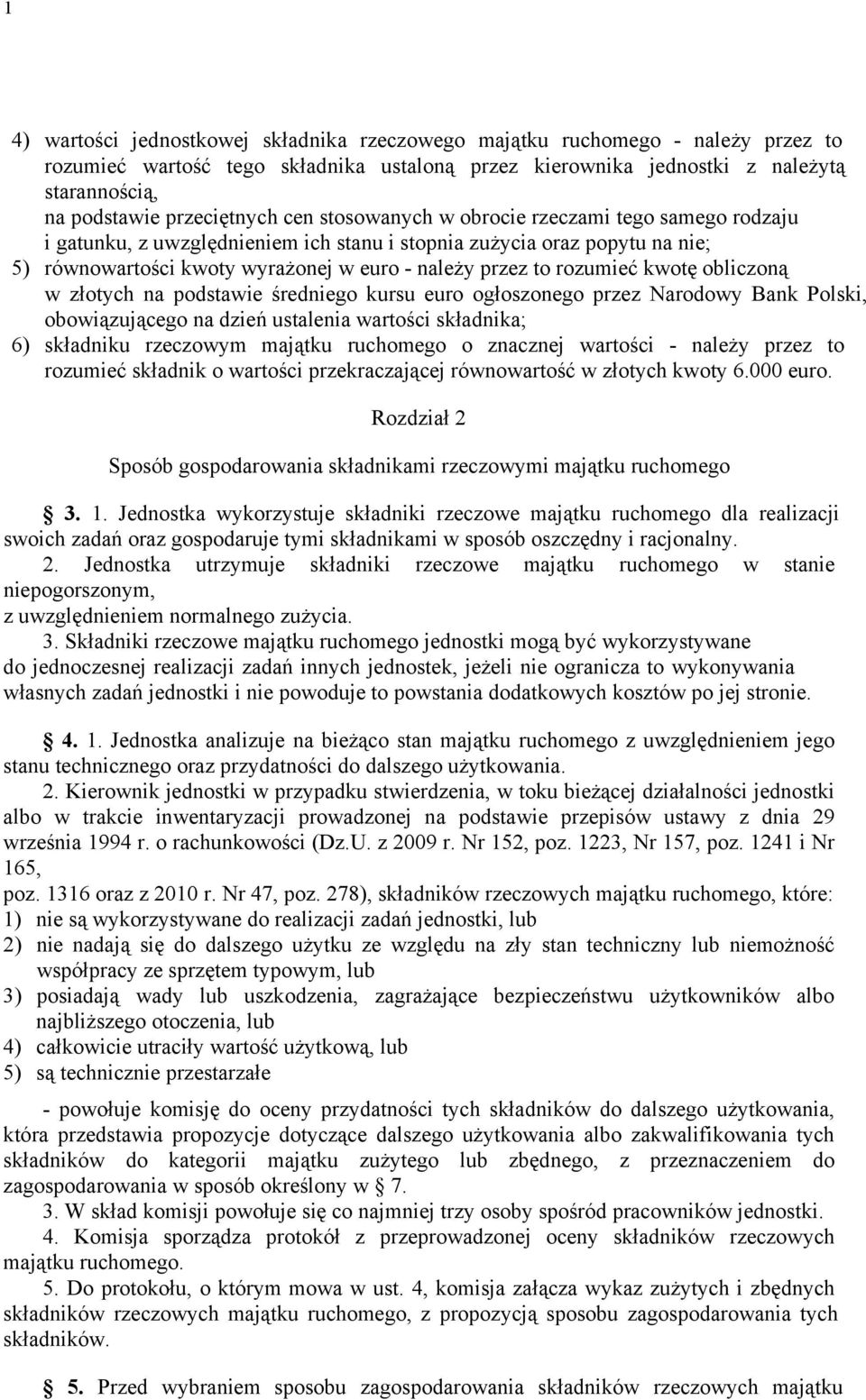 to rozumieć kwotę obliczoną w złotych na podstawie średniego kursu euro ogłoszonego przez Narodowy Bank Polski, obowiązującego na dzień ustalenia wartości składnika; 6) składniku rzeczowym majątku