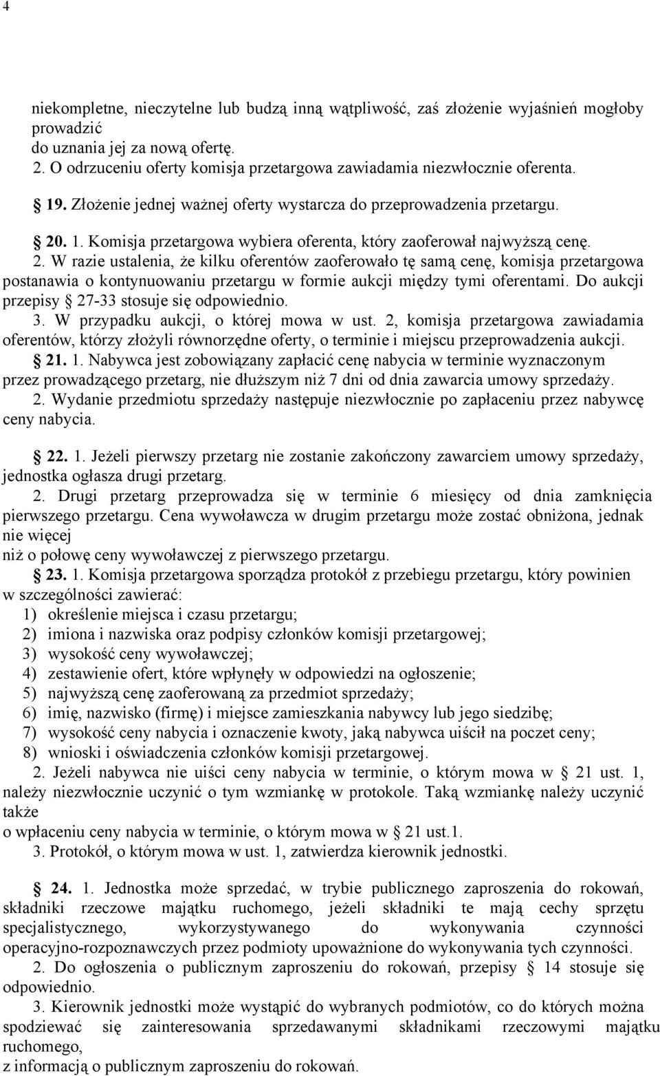 2. W razie ustalenia, że kilku oferentów zaoferowało tę samą cenę, komisja przetargowa postanawia o kontynuowaniu przetargu w formie aukcji między tymi oferentami.