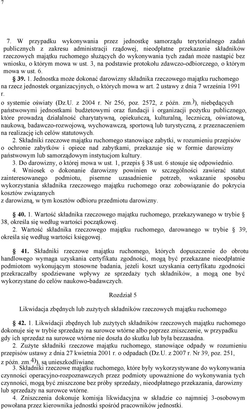 Jednostka może dokonać darowizny składnika rzeczowego majątku ruchomego na rzecz jednostek organizacyjnych, o których mowa w art. 2 ustawy z dnia 7 września 1991 r. o systemie oświaty (Dz.U. z 2004 r.