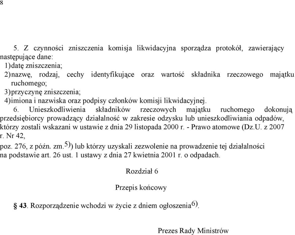 Unieszkodliwienia składników rzeczowych majątku ruchomego dokonują przedsiębiorcy prowadzący działalność w zakresie odzysku lub unieszkodliwiania odpadów, którzy zostali wskazani w ustawie z dnia 29