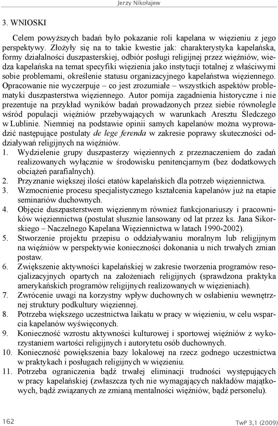 instytucji totalnej z właściwymi sobie problemami, określenie statusu organizacyjnego kapelaństwa więziennego.