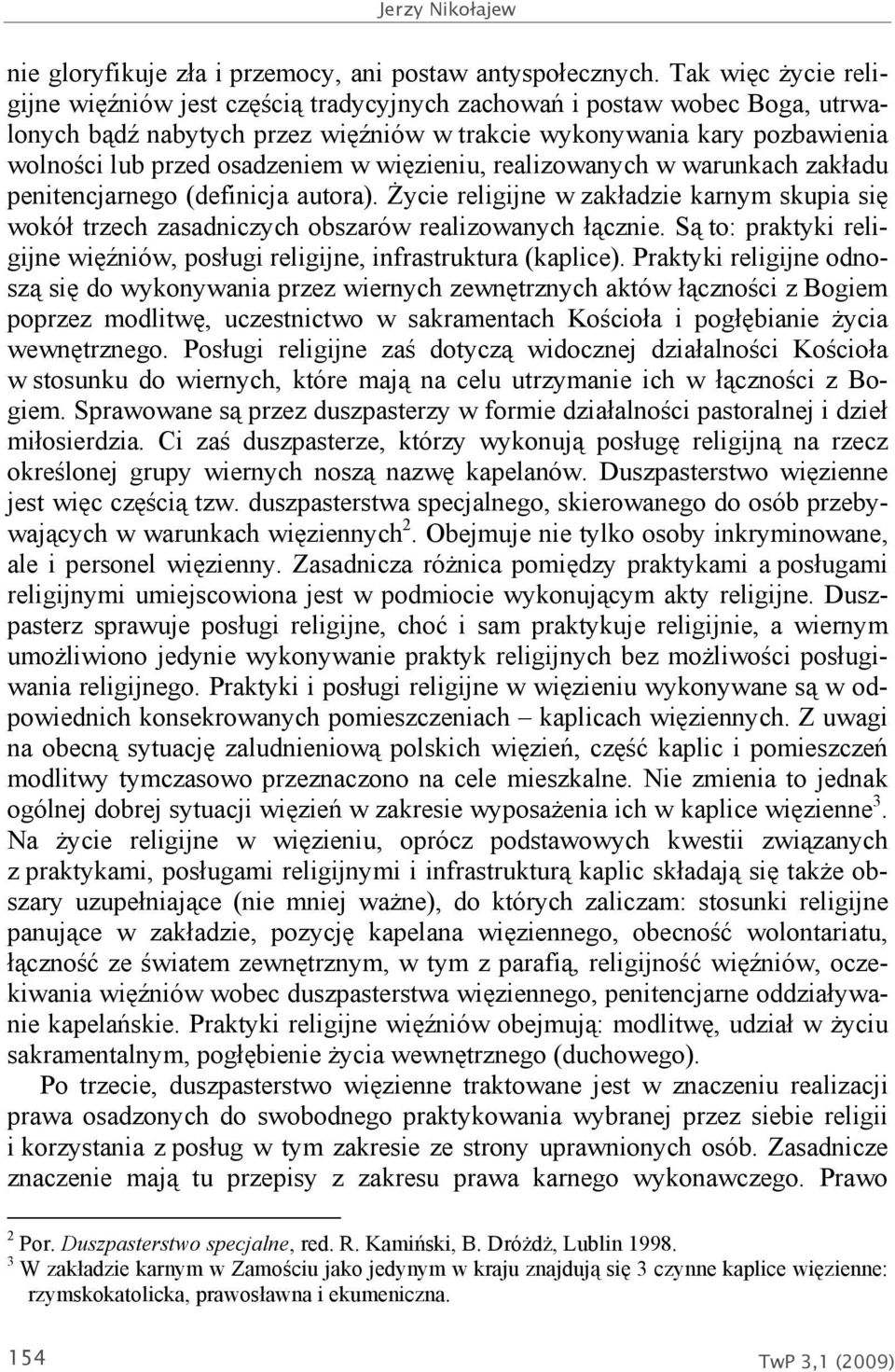 w więzieniu, realizowanych w warunkach zakładu penitencjarnego (definicja autora). Życie religijne w zakładzie karnym skupia się wokół trzech zasadniczych obszarów realizowanych łącznie.