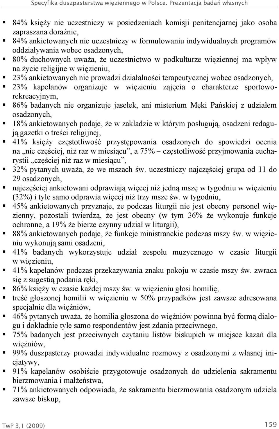 oddziaływania wobec osadzonych, 80% duchownych uważa, że uczestnictwo w podkulturze więziennej ma wpływ na życie religijne w więzieniu, 23% ankietowanych nie prowadzi działalności terapeutycznej