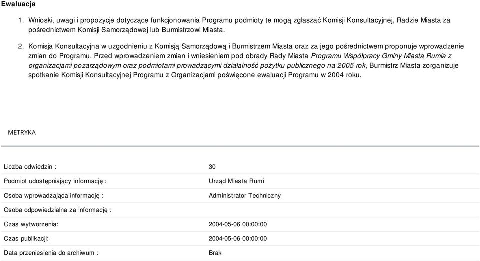 Komisja Konsultacyjna w uzgodnieniu z Komisją Samorządową i Burmistrzem Miasta oraz za jego pośrednictwem proponuje wprowadzenie zmian do Programu.