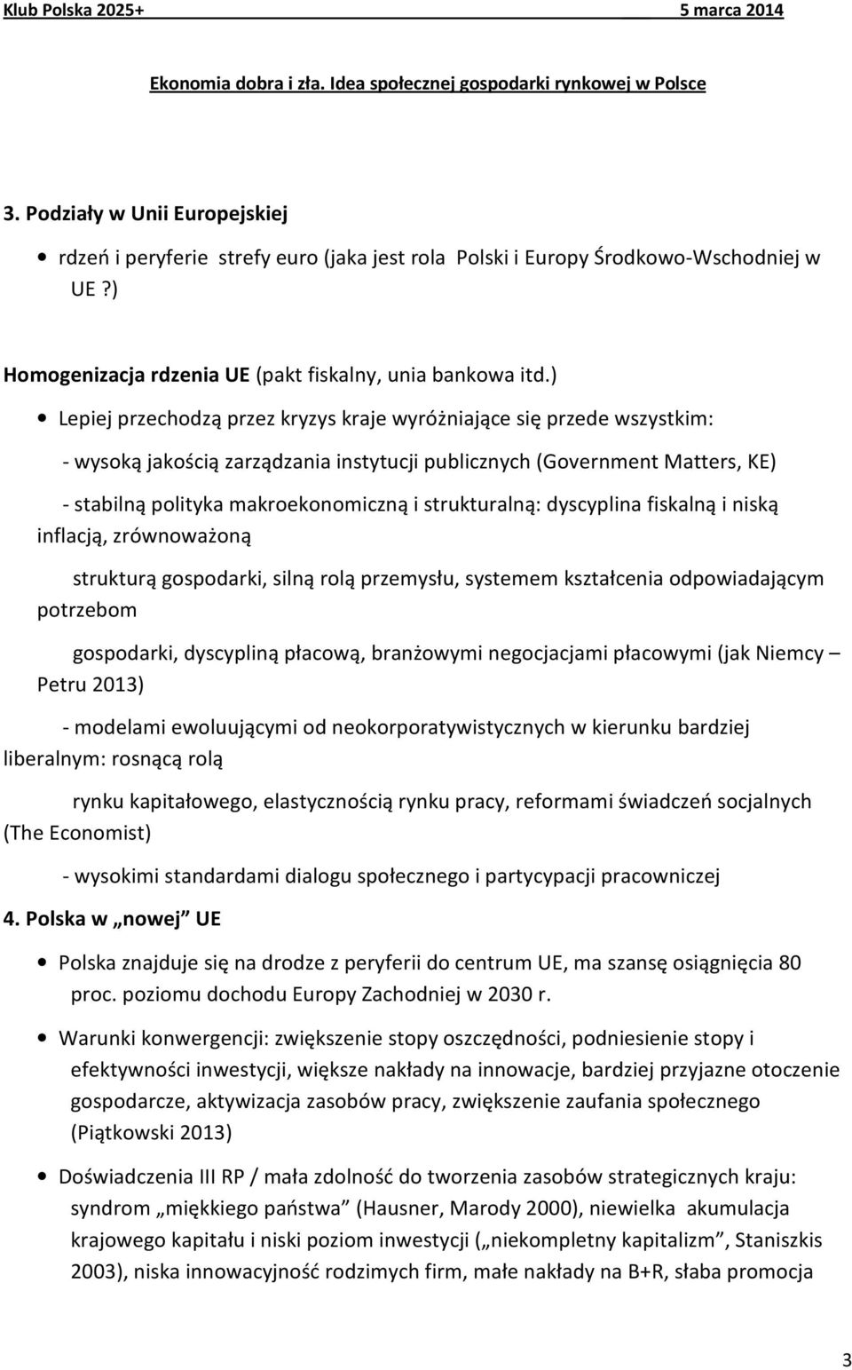 strukturalną: dyscyplina fiskalną i niską inflacją, zrównoważoną strukturą gospodarki, silną rolą przemysłu, systemem kształcenia odpowiadającym potrzebom gospodarki, dyscypliną płacową, branżowymi