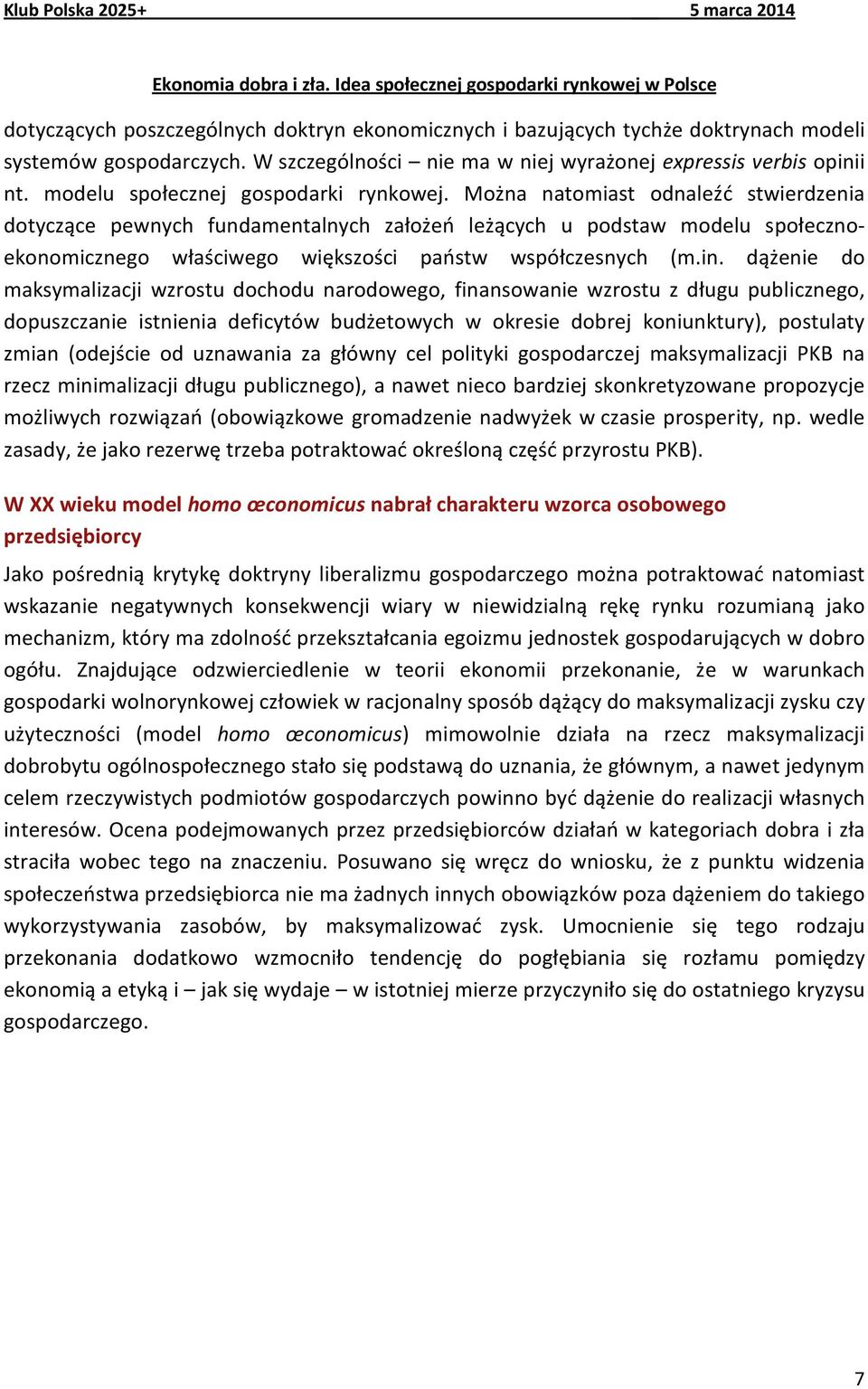 Można natomiast odnaleźć stwierdzenia dotyczące pewnych fundamentalnych założeń leżących u podstaw modelu społecznoekonomicznego właściwego większości państw współczesnych (m.in.