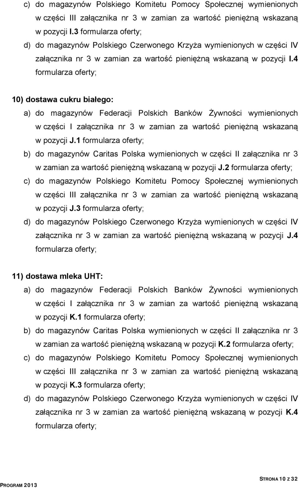 4 formularza oferty; 10) dostawa cukru białego: a) do magazynów Federacji Polskich Banków Żywności wymienionych w części I załącznika nr 3 w zamian za wartość pieniężną wskazaną w pozycji J.