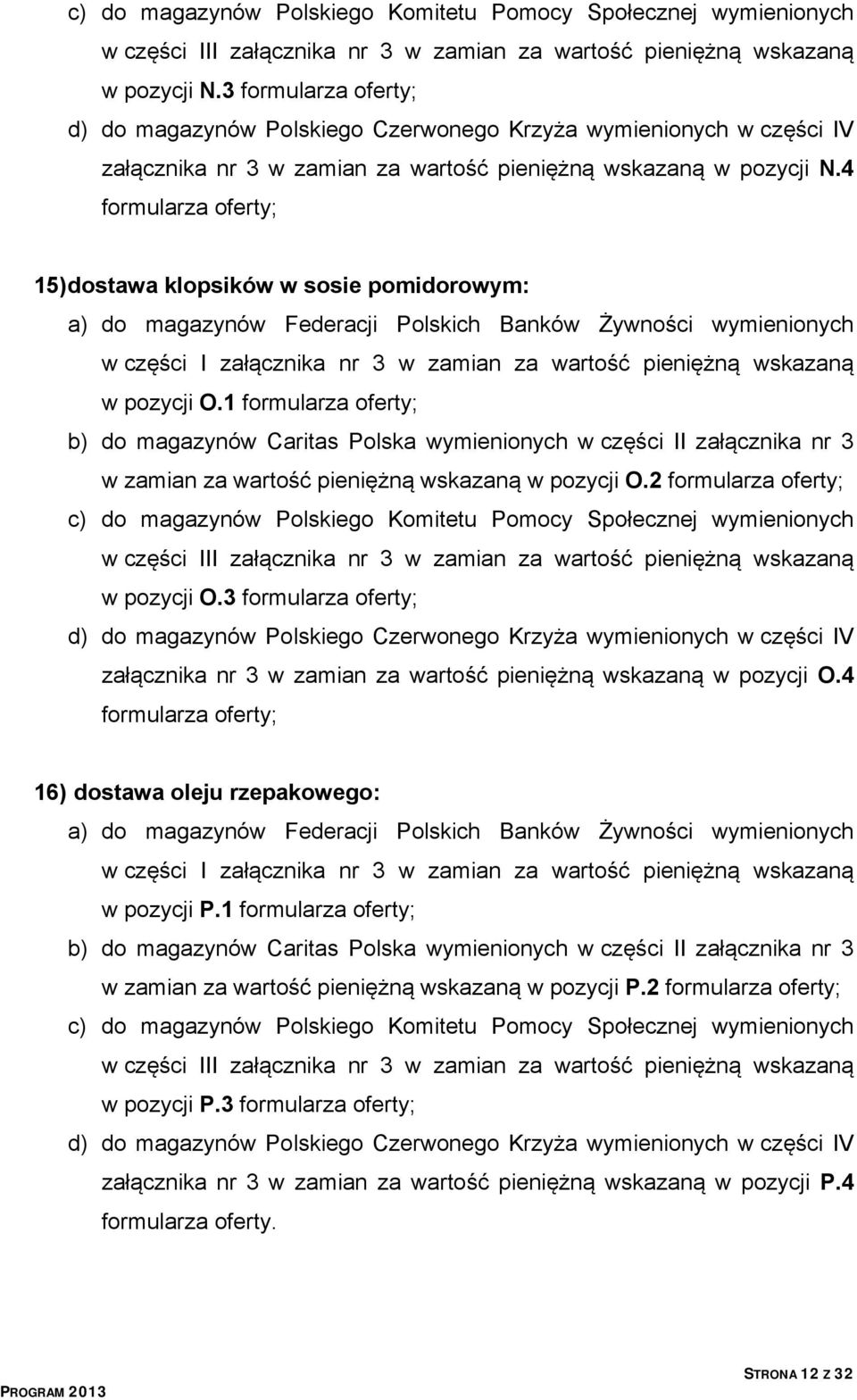 4 formularza oferty; 15) dostawa klopsików w sosie pomidorowym: a) do magazynów Federacji Polskich Banków Żywności wymienionych w części I załącznika nr 3 w zamian za wartość pieniężną wskazaną w