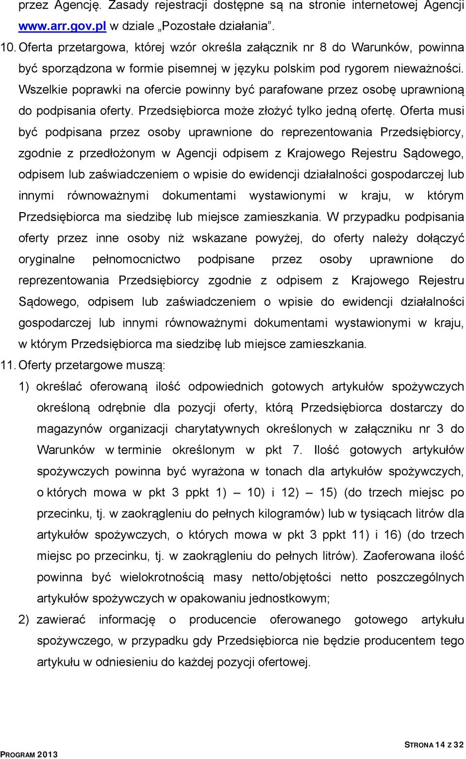 Wszelkie poprawki na ofercie powinny być parafowane przez osobę uprawnioną do podpisania oferty. Przedsiębiorca może złożyć tylko jedną ofertę.