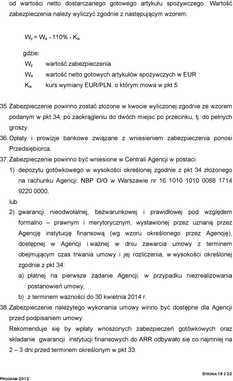 EUR/PLN, o którym mowa w pkt 5 35. Zabezpieczenie powinno zostać złożone w kwocie wyliczonej zgodnie ze wzorem podanym w pkt 34, po zaokrągleniu do dwóch miejsc po przecinku, tj. do pełnych groszy.