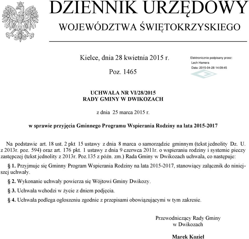 594) oraz art. 176 pkt. 1 ustawy z dnia 9 czerwca 2011r. o wspieraniu rodziny i systemie pieczy zastępczej (tekst jednolity z 2013r. Poz.135 z późn. zm.