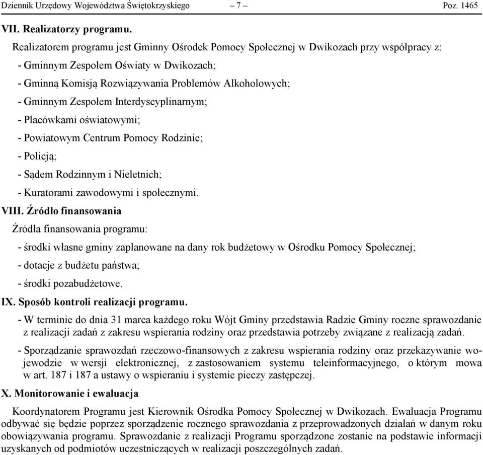 Zespołem Interdyscyplinarnym; - Placówkami oświatowymi; - Powiatowym Centrum Pomocy Rodzinie; - Policją; - Sądem Rodzinnym i Nieletnich; - Kuratorami zawodowymi i społecznymi. VIII.