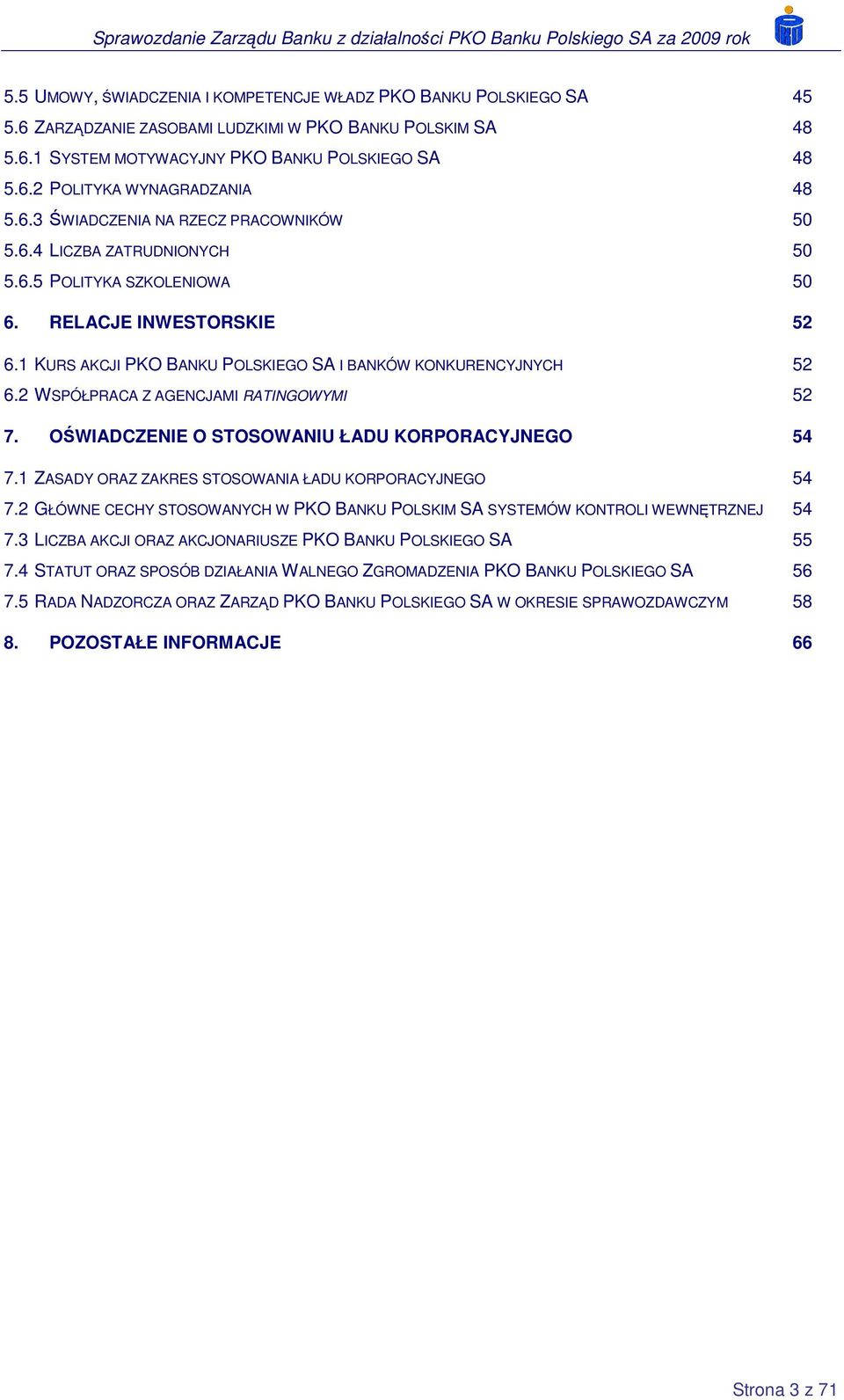 2 WSPÓŁPRACA Z AGENCJAMI RATINGOWYMI 52 7. OŚWIADCZENIE O STOSOWANIU ŁADU KORPORACYJNEGO 54 7.1 ZASADY ORAZ ZAKRES STOSOWANIA ŁADU KORPORACYJNEGO 54 7.