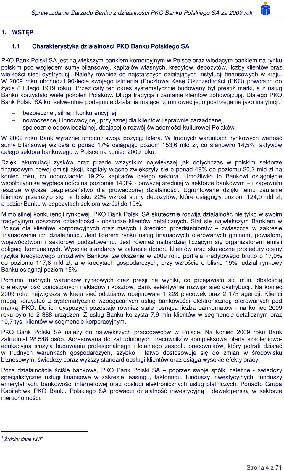 własnych, kredytów, depozytów, liczby klientów oraz wielkości sieci dystrybucji. NaleŜy równieŝ do najstarszych działających instytucji finansowych w kraju.