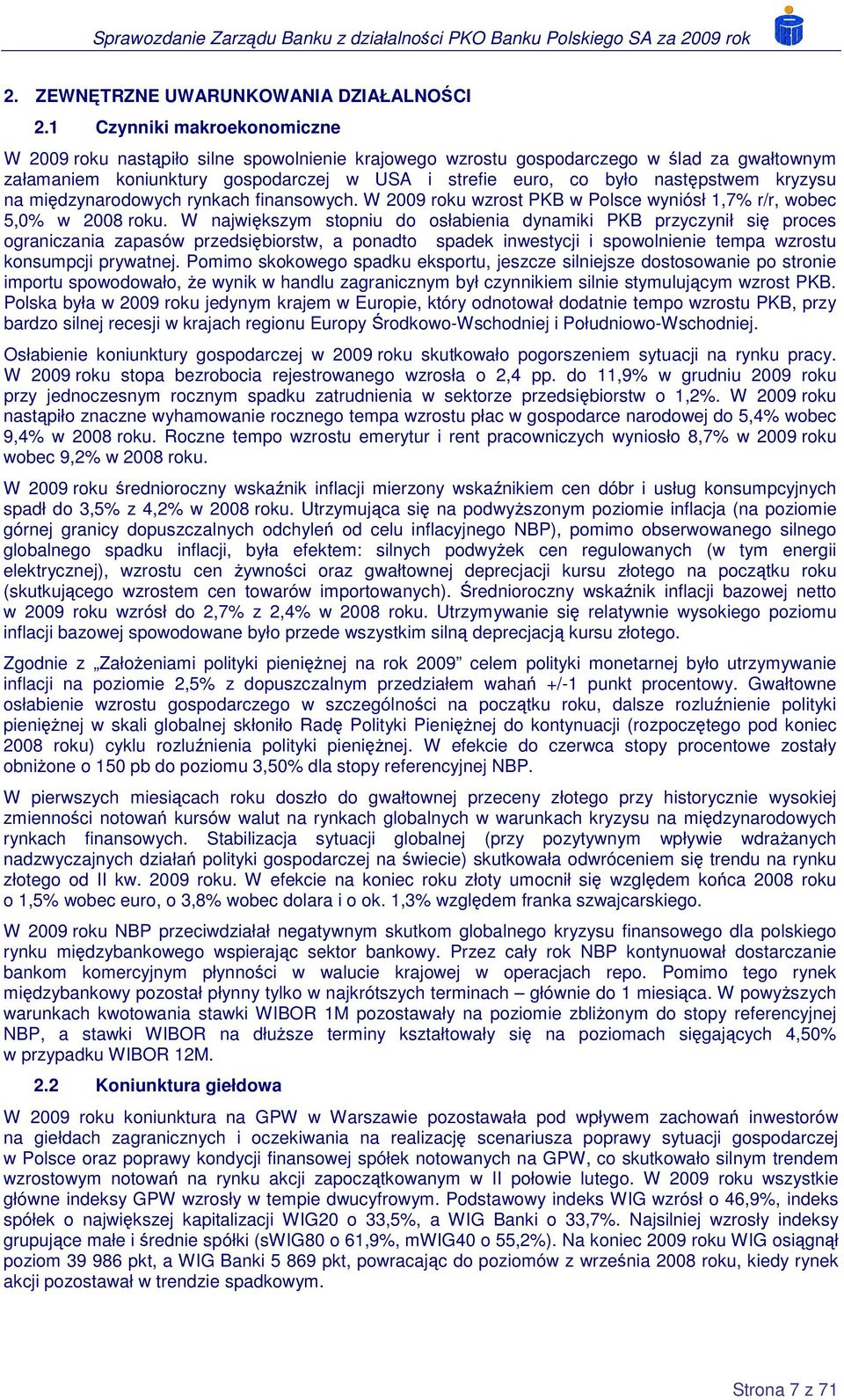 kryzysu na międzynarodowych rynkach finansowych. W 2009 roku wzrost PKB w Polsce wyniósł 1,7% r/r, wobec 5,0% w 2008 roku.