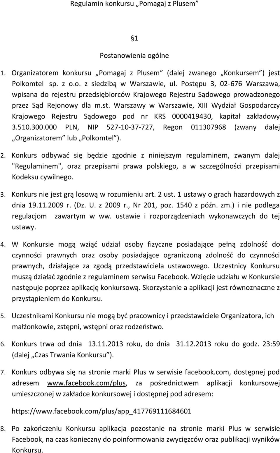 510.300.000 PLN, NIP 527-10-37-727, Regon 011307968 (zwany dalej Organizatorem lub Polkomtel ). 2.