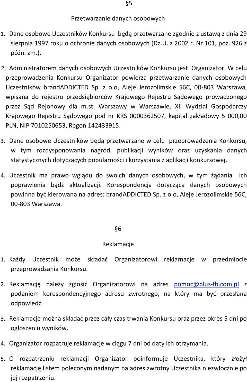 W celu przeprowadzenia Konkursu Organizator powierza przetwarzanie danych osobowych Uczestników brandaddicted Sp. z o.