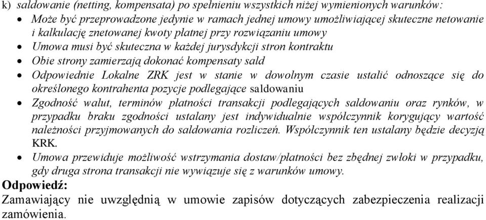 dowolnym czasie ustalić odnoszące się do określonego kontrahenta pozycje podlegające saldowaniu Zgodność walut, terminów płatności transakcji podlegających saldowaniu oraz rynków, w przypadku braku