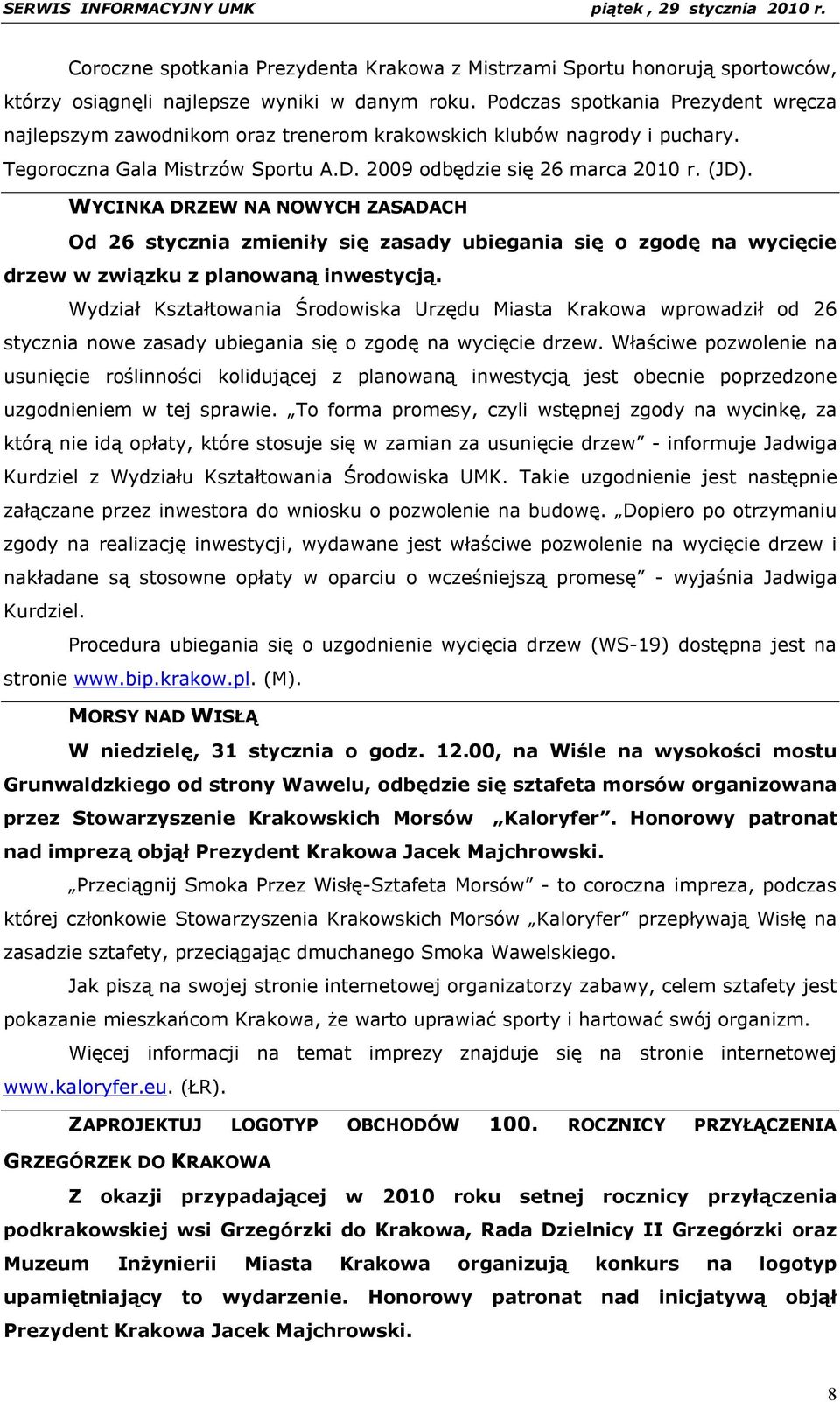 WYCINKA DRZEW NA NOWYCH ZASADACH Od 26 stycznia zmieniły się zasady ubiegania się o zgodę na wycięcie drzew w związku z planowaną inwestycją.