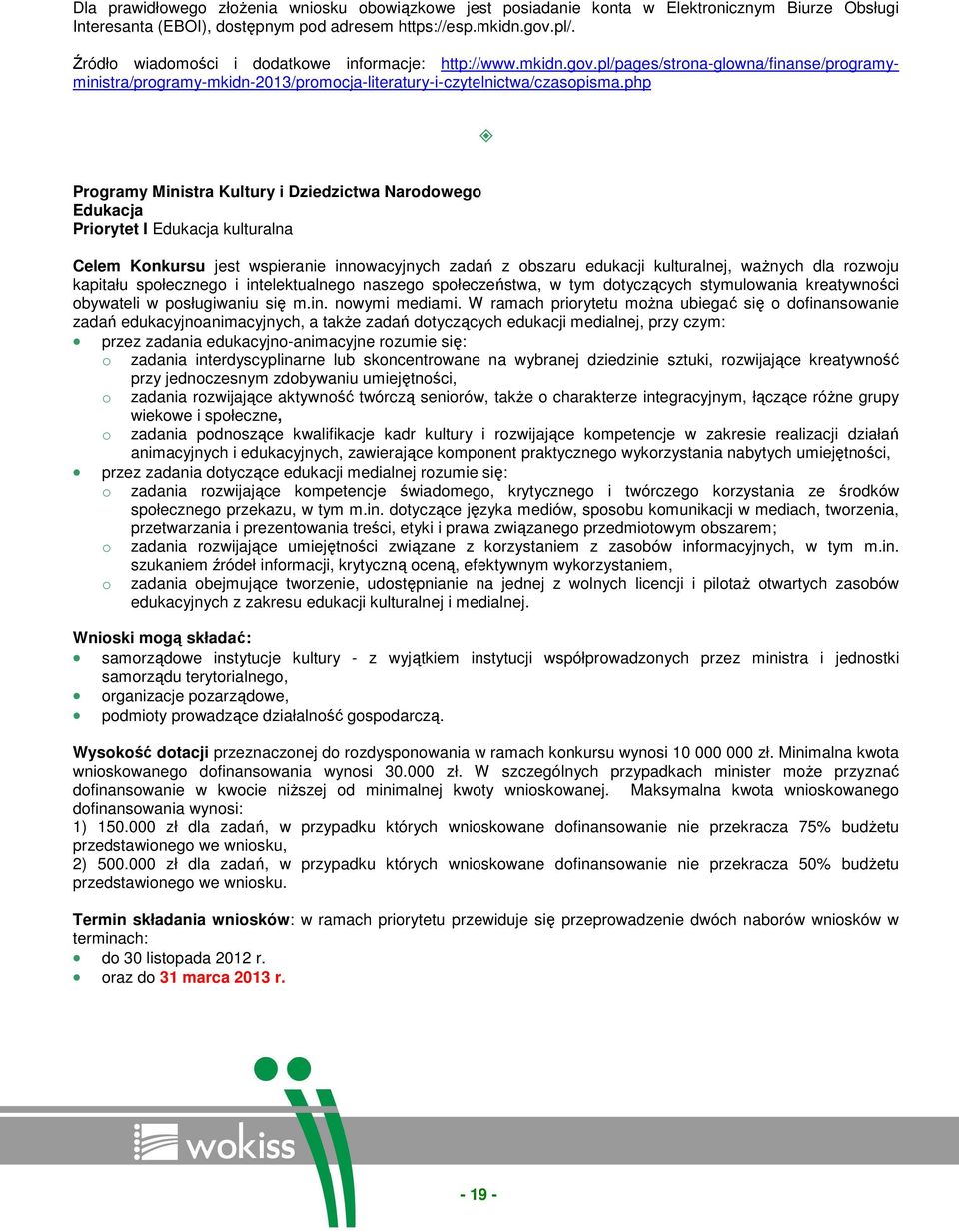 php Programy Ministra Kultury i Dziedzictwa Narodowego Edukacja Priorytet I Edukacja kulturalna Celem Konkursu jest wspieranie innowacyjnych zadań z obszaru edukacji kulturalnej, waŝnych dla rozwoju