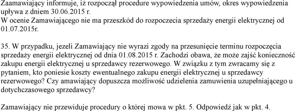W przypadku, jezeli Zamawiający nie wyrazi zgody na przesunięcie terminu rozpoczęcia sprzedaży energii elektrycznej od dnia 01.08.2015 r.