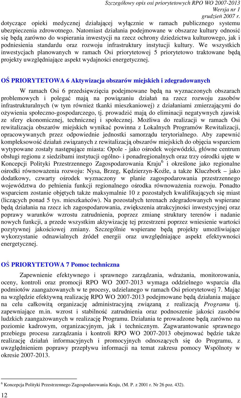 instytucji kultury. We wszystkich inwestycjach planowanych w ramach Osi priorytetowej 5 priorytetowo traktowane będą projekty uwzględniające aspekt wydajności energetycznej.