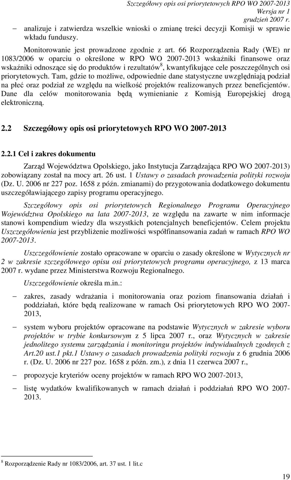 priorytetowych. Tam, gdzie to moŝliwe, odpowiednie dane statystyczne uwzględniają podział na płeć oraz podział ze względu na wielkość projektów realizowanych przez beneficjentów.