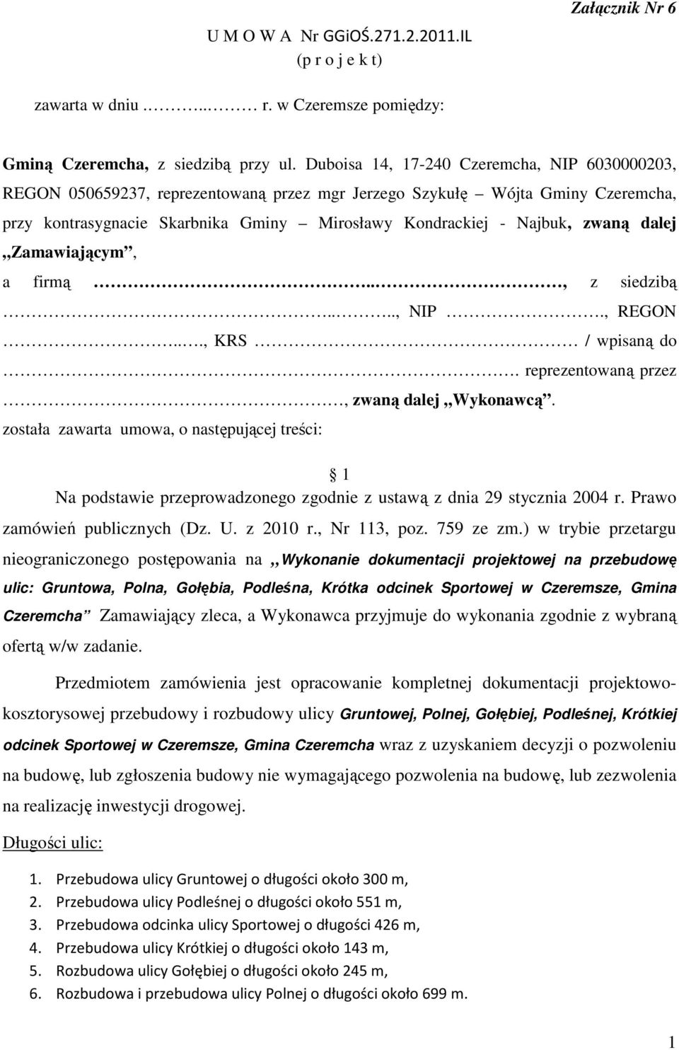 zwaną dalej Zamawiającym, a firmą.., z siedzibą...., NIP., REGON..., KRS / wpisaną do. reprezentowaną przez, zwaną dalej Wykonawcą.