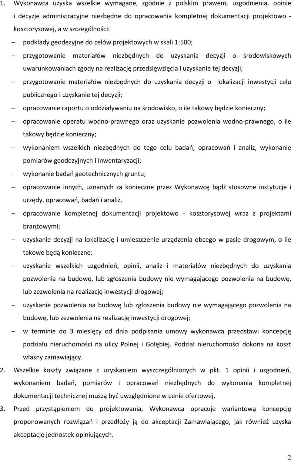 i uzyskanie tej decyzji; przygotowanie materiałów niezbędnych do uzyskania decyzji o lokalizacji inwestycji celu publicznego i uzyskanie tej decyzji; opracowanie raportu o oddziaływaniu na