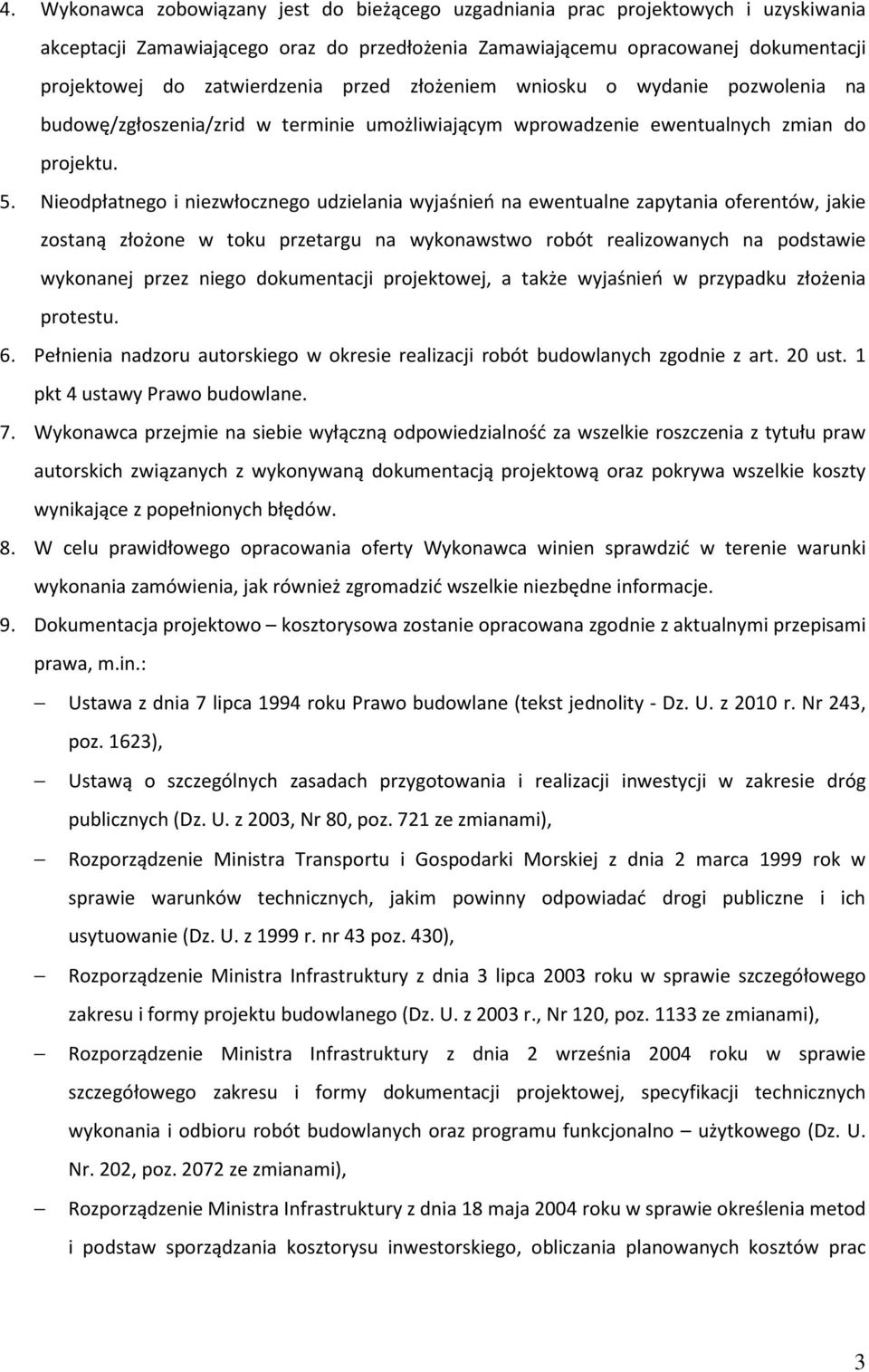 Nieodpłatnego i niezwłocznego udzielania wyjaśnień na ewentualne zapytania oferentów, jakie zostaną złożone w toku przetargu na wykonawstwo robót realizowanych na podstawie wykonanej przez niego