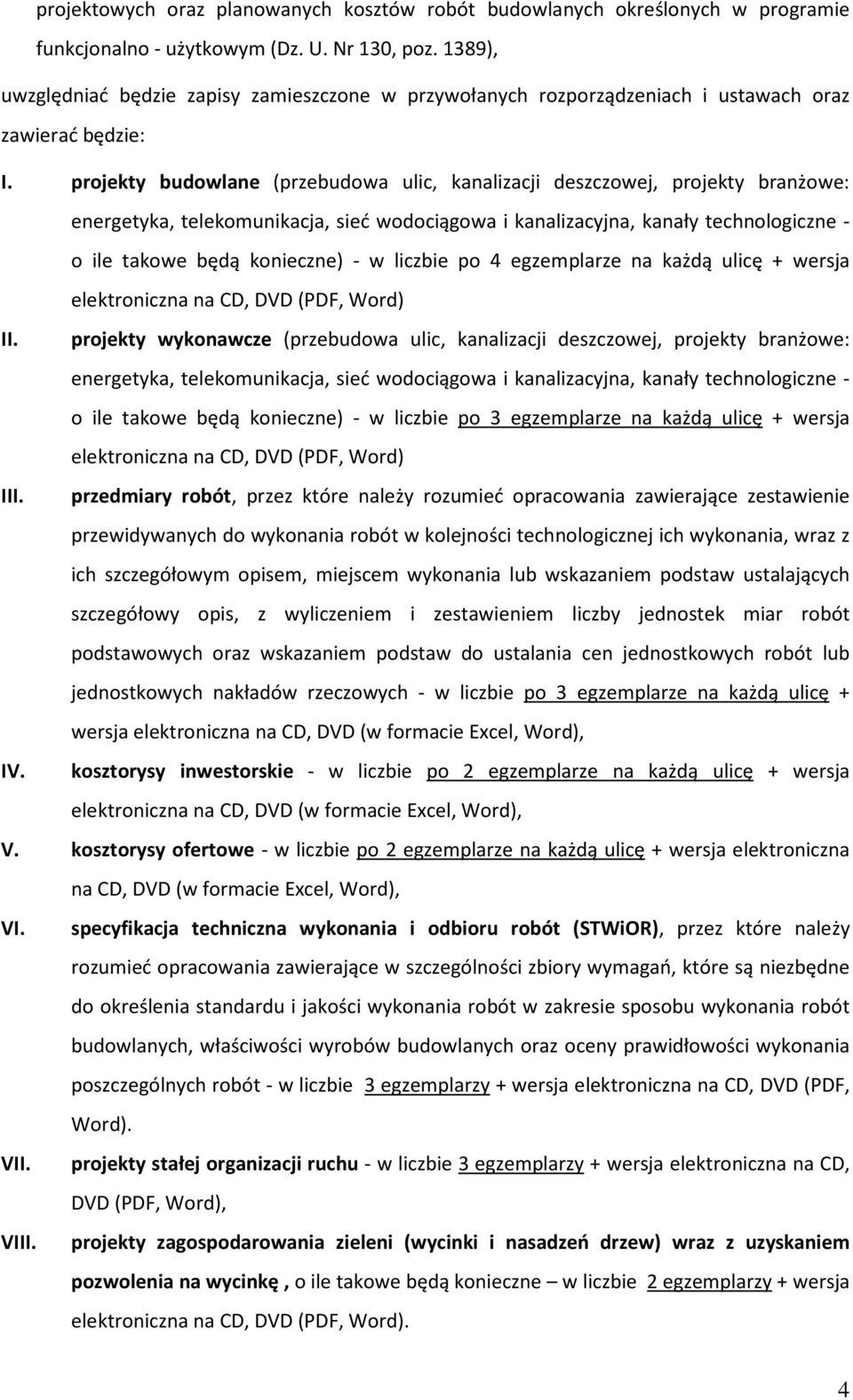 projekty budowlane (przebudowa ulic, kanalizacji deszczowej, projekty branżowe: energetyka, telekomunikacja, sieć wodociągowa i kanalizacyjna, kanały technologiczne - o ile takowe będą konieczne) - w