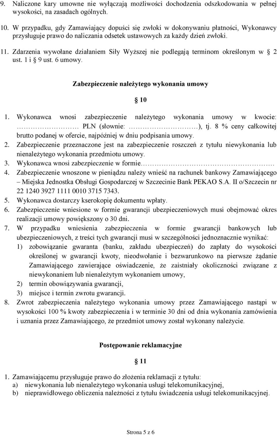 Zdarzenia wywołane działaniem Siły Wyższej nie podlegają terminom określonym w 2 ust. 1 i 9 ust. 6 umowy. Zabezpieczenie należytego wykonania umowy 10 1.