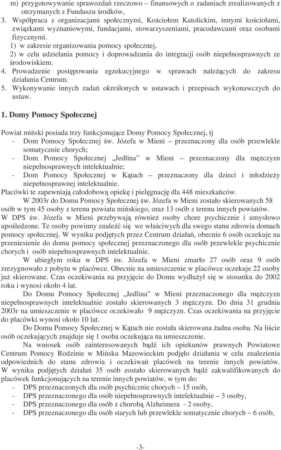 1) w zakresie organizowania pomocy społecznej, 2) w celu udzielania pomocy i doprowadzania do integracji osób niepełnosprawnych ze rodowiskiem. 4.