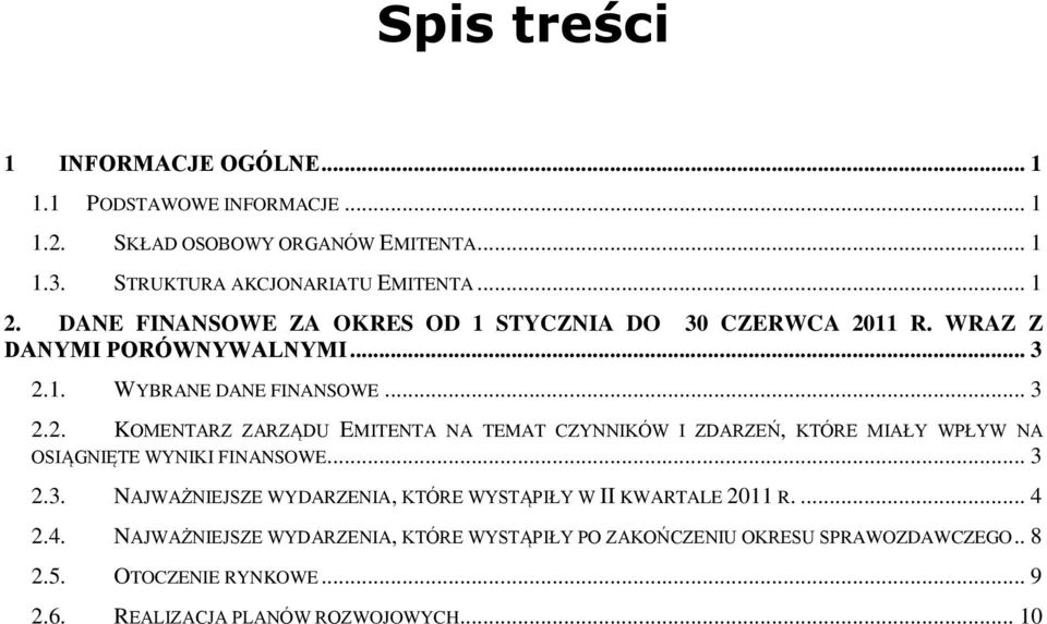 11 R. WRAZ Z DANYMI PORÓWNYWALNYMI... 3 2.1. WYBRANE DANE FINANSOWE... 3 2.2. KOMENTARZ ZARZĄDU EMITENTA NA TEMAT CZYNNIKÓW I ZDARZEŃ, KTÓRE MIAŁY WPŁYW NA OSIĄGNIĘTE WYNIKI FINANSOWE.