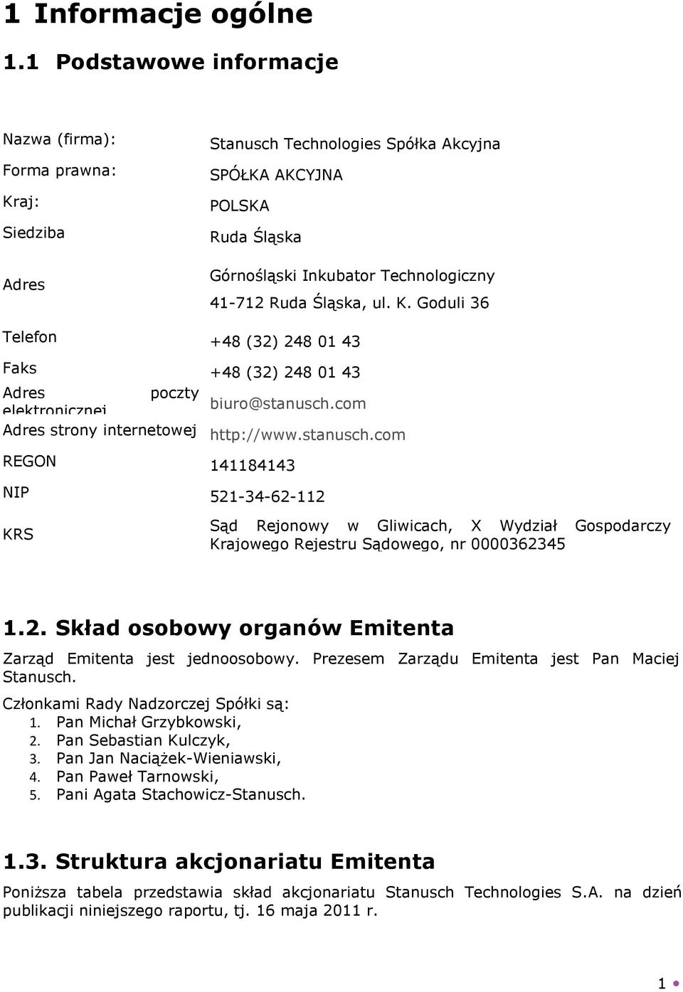 Śląska, ul. K. Goduli 36 Telefon +48 (32) 248 01 43 Faks +48 (32) 248 01 43 Adres poczty elektronicznej biuro@stanusch.