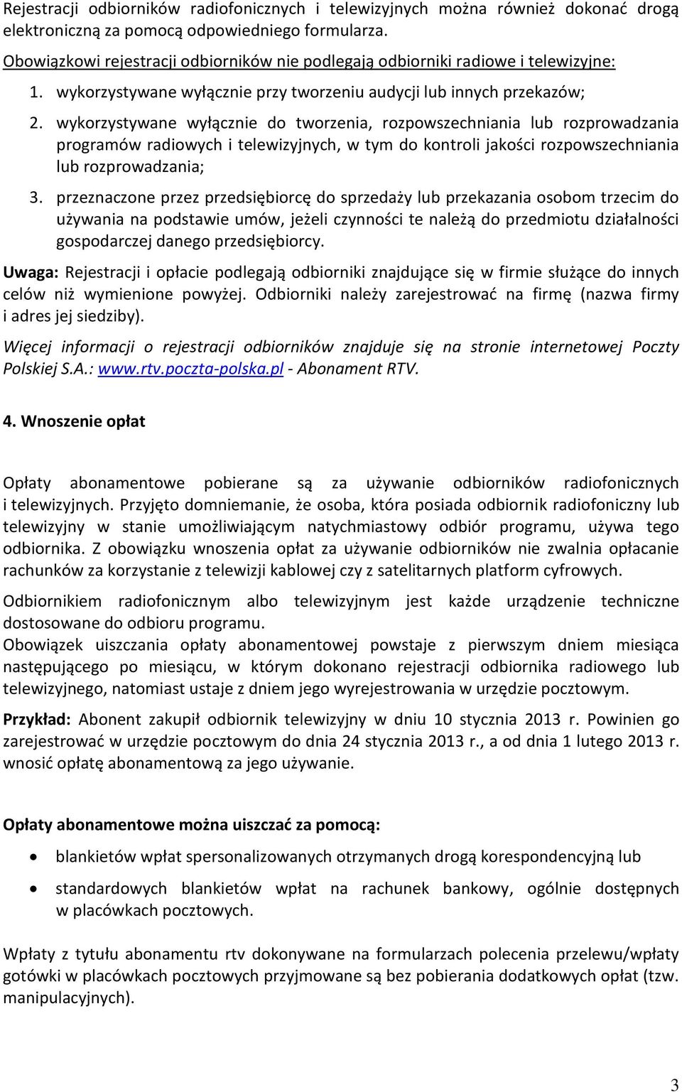 wykorzystywane wyłącznie do tworzenia, rozpowszechniania lub rozprowadzania programów radiowych i telewizyjnych, w tym do kontroli jakości rozpowszechniania lub rozprowadzania; 3.