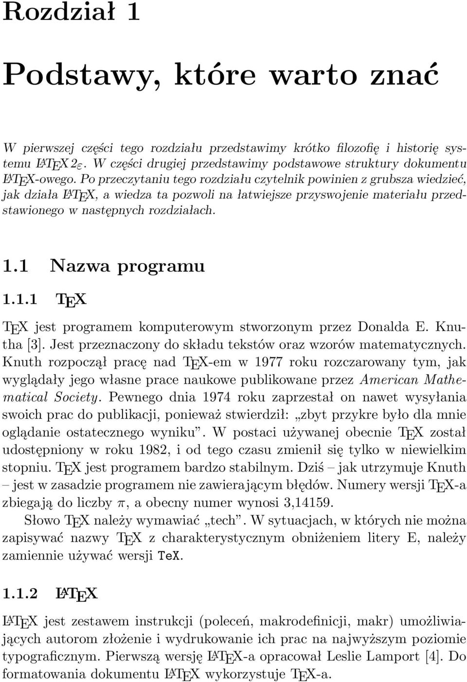 Po przeczytaniu tego rozdziału czytelnik powinien z grubsza wiedzieć, jak działa L A TEX, a wiedza ta pozwoli na łatwiejsze przyswojenie materiału przedstawionego w następnych rozdziałach. 1.