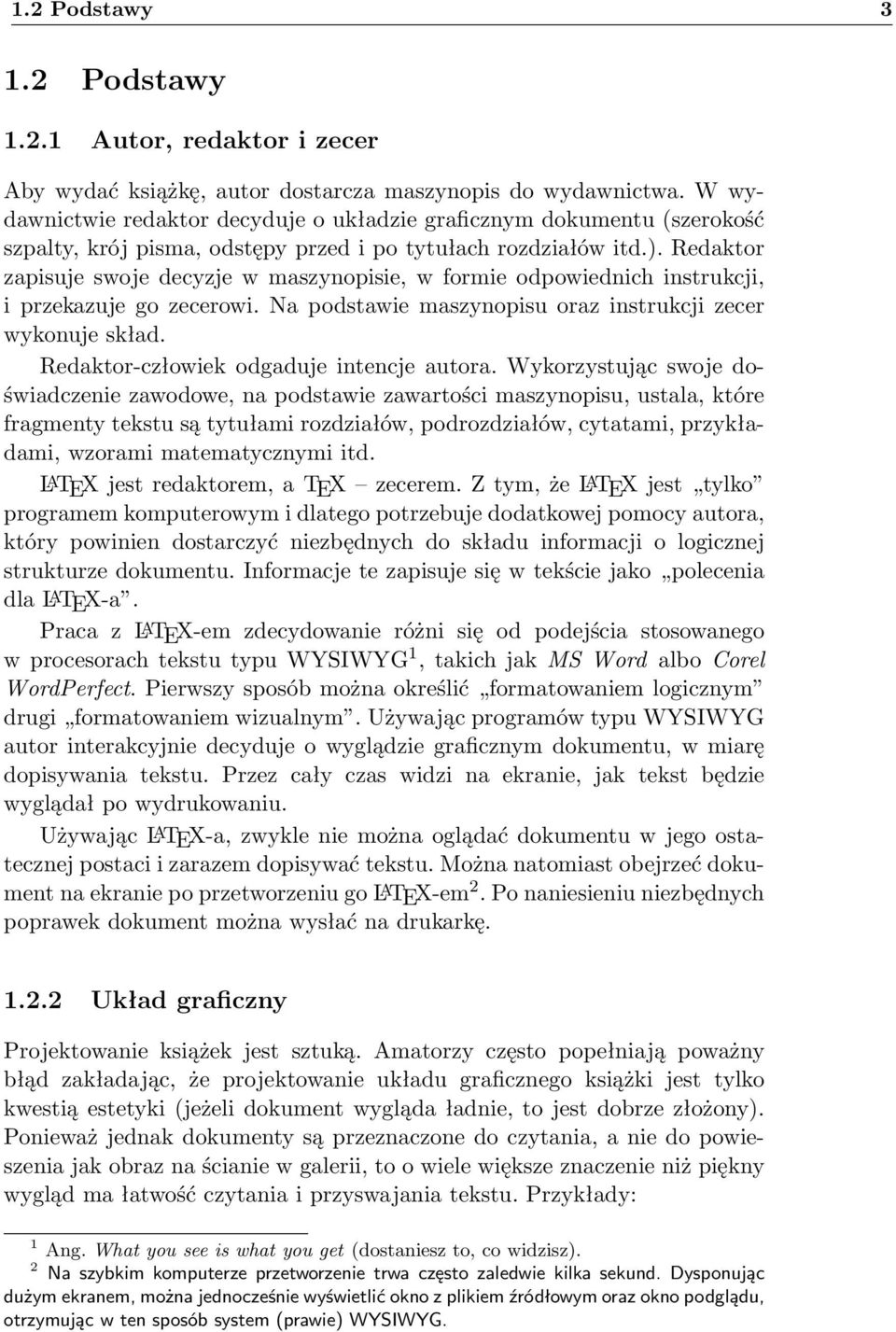 Redaktor zapisuje swoje decyzje w maszynopisie, w formie odpowiednich instrukcji, i przekazuje go zecerowi. Na podstawie maszynopisu oraz instrukcji zecer wykonuje skład.