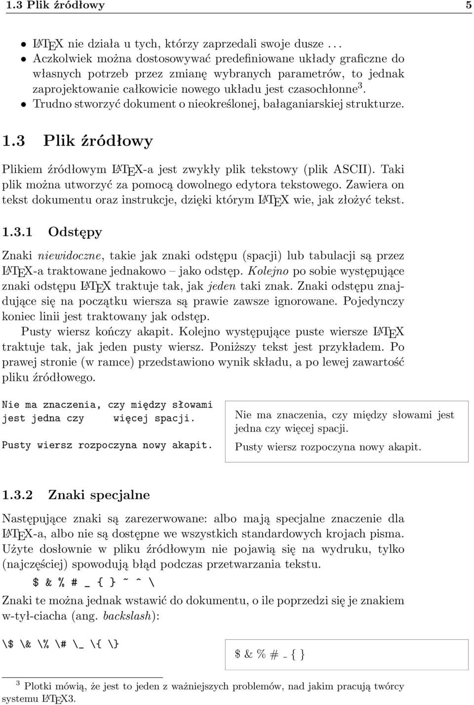 Trudno stworzyć dokument o nieokreślonej, bałaganiarskiej strukturze. 1.3 Plik źródłowy Plikiem źródłowym L A TEX-a jest zwykły plik tekstowy (plik ASCII).