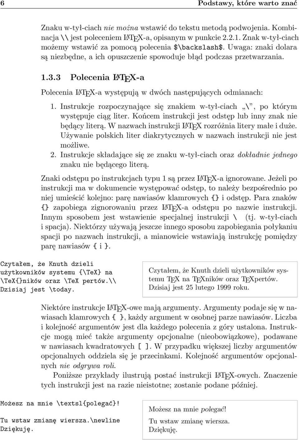 3 Polecenia L A TEX-a Polecenia L A TEX-a występują w dwóch następujących odmianach: 1. Instrukcje rozpoczynające się znakiem w-tył-ciach \, po którym występuje ciąg liter.